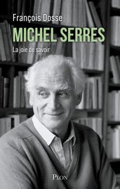 Michel Serres. La joie de savoir