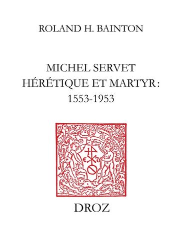 Michel Servet hérétique et martyr : 1553-1953 - Roland H. Bainton