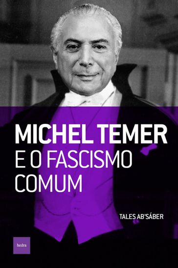 Michel Temer e o fascismo comum - Tales Ab