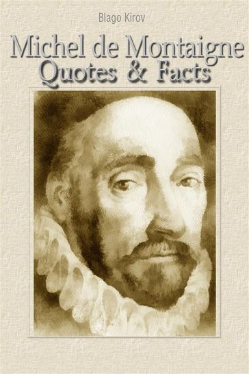 Michel de Montaigne: Quotes & Facts - Blago Kirov