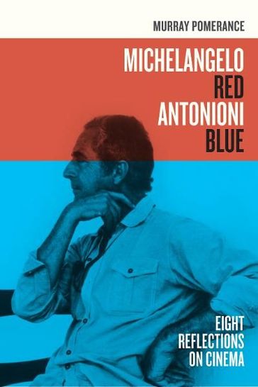 Michelangelo Red Antonioni Blue - Murray Pomerance