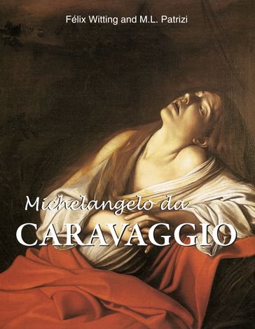 Michelangelo da Caravaggio - Félix Witting - M.L. Patrizi