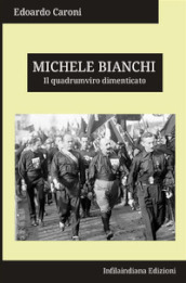 Michele Bianchi. Il quadrumviro dimenticato. Ediz. integrale