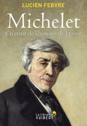 Michelet : Créateur de l Histoire de France