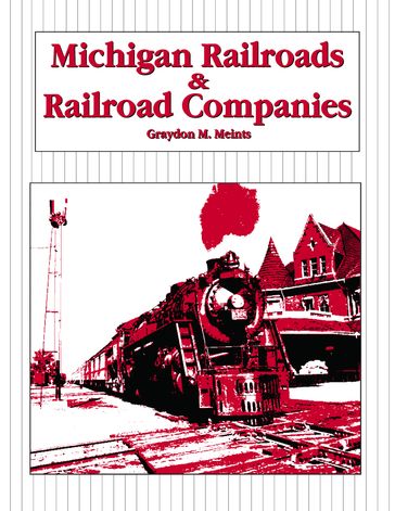 Michigan Railroads & Railroad Companies - Graydon M. Meints