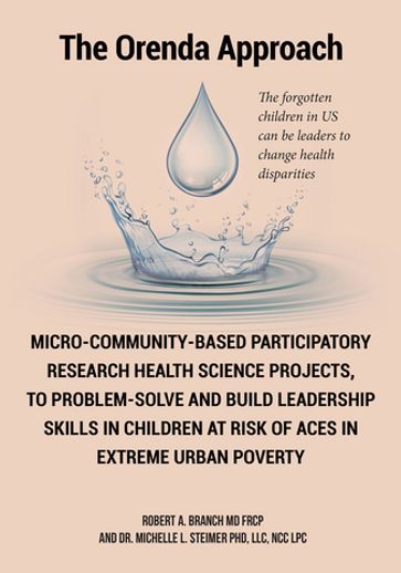 Micro-Community-Based Participatory Research Health Science Projects, to Problem-solve and Build Leadership skills in Children at risk of ACES in extreme Urban Poverty - Robert A. Branch MD FRCP - LLC  NCC LPC Michelle L. Steimer