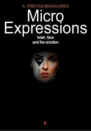 Micro Expressions: Brain, Face and the Emotion - A. FREITAS-MAGALHÃES