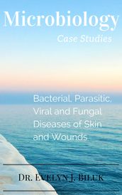 Microbiology Case Studies: Bacterial and Parasitic Diseases of Skin and Wounds