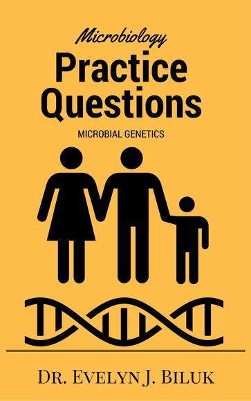 Microbiology Practice Questions: Microbial Genetics - Dr. Evelyn J Biluk