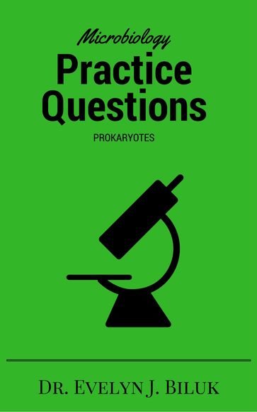 Microbiology Practice Questions: Prokaryotes - Dr. Evelyn J Biluk