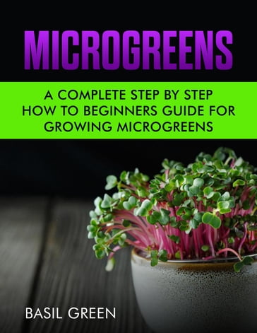 Microgreens: A Complete Step by Step Beginners Guide for Growing Microgreens - Basil Green