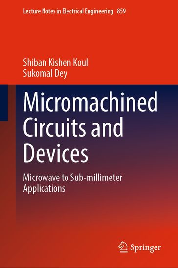 Micromachined Circuits and Devices - Shiban Kishen Koul - Sukomal Dey