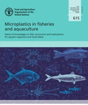 Microplastics in Fisheries and Aquaculture: Status of Knowledge on Their Occurrence and Implications for Aquatic Organisms and Food Safety