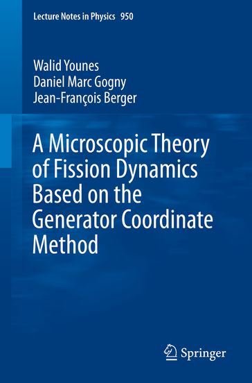 A Microscopic Theory of Fission Dynamics Based on the Generator Coordinate Method - Daniel Marc Gogny - Jean-François Berger - Walid Younes