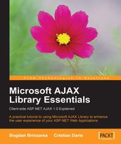 Microsoft AJAX Library Essentials: Client-side ASP.NET AJAX 1.0 Explained