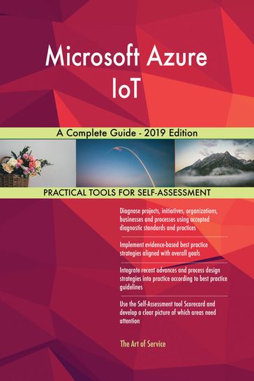 Microsoft Azure IoT A Complete Guide - 2019 Edition - Gerardus Blokdyk