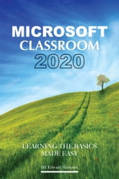 Microsoft Classroom 2020: Learning the Basics Made Easy