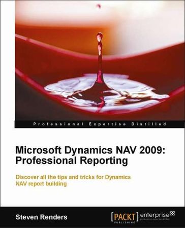Microsoft Dynamics NAV 2009: Professional Reporting - Steven Renders
