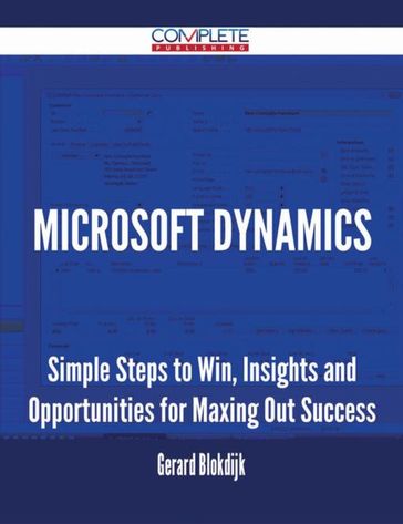 Microsoft Dynamics - Simple Steps to Win, Insights and Opportunities for Maxing Out Success - Gerard Blokdijk