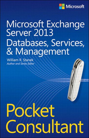 Microsoft Exchange Server 2013 Pocket Consultant Databases, Services, & Management - William Stanek