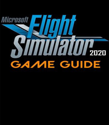 Microsoft Flight Simulator 2020 Guide - Alex Ward