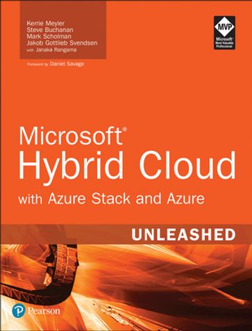 Microsoft Hybrid Cloud Unleashed with Azure Stack and Azure - Kerrie Meyler - Steve Buchanan - Mark Scholman - Jakob Svendsen - Janaka Rangama