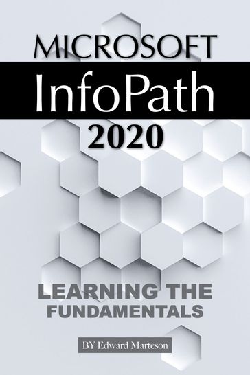 Microsoft InfoPath 2020: Learning the Fundamentals - Edward Marteson
