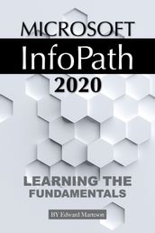 Microsoft InfoPath 2020: Learning the Fundamentals