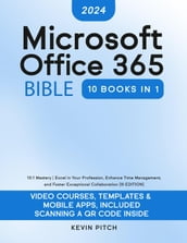 Microsoft Office 365 Bible: 10:1 Mastery Excel in Your Profession, Enhance Time Management, and Foster Exceptional Collaboration [III EDITION]