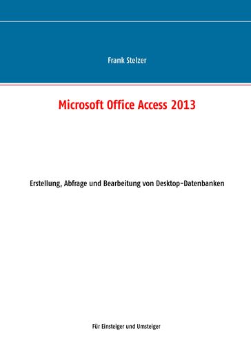 Microsoft Office Access 2013 - Desktop Grundlagen - Frank Stelzer