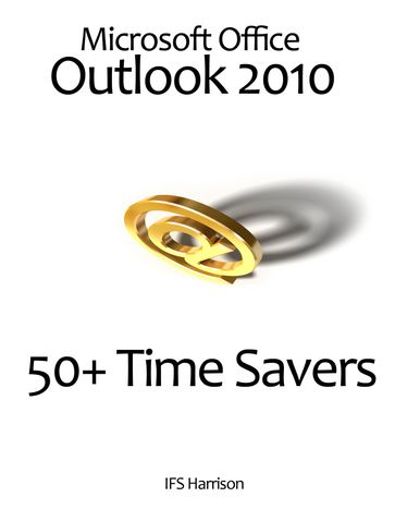 Microsoft Office Outlook 2010 50+ Time Savers - IFS