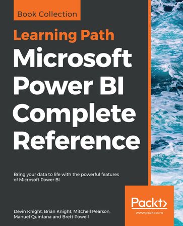 Microsoft Power BI Complete Reference - Brett Powell - Brian Knight - Devin Knight - Manuel Quintana - Mitchell Pearson
