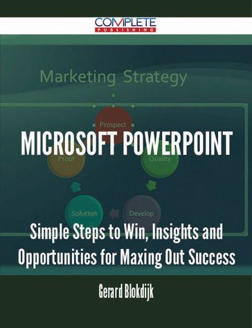 Microsoft PowerPoint - Simple Steps to Win, Insights and Opportunities for Maxing Out Success - Gerard Blokdijk