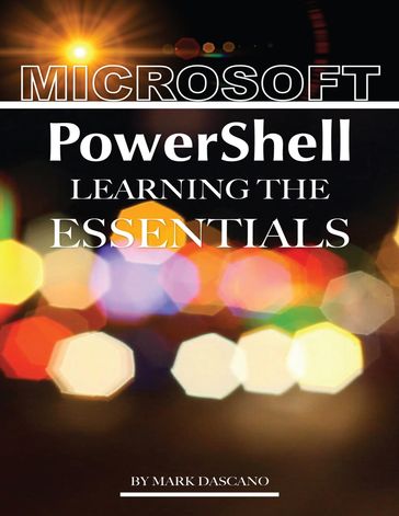 Microsoft PowerShell: Learning the Essentials - Mark Dascano