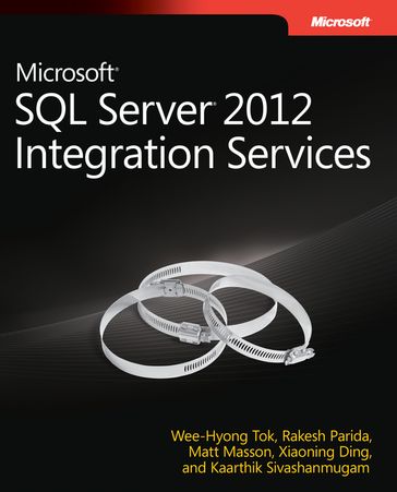 Microsoft SQL Server 2012 Integration Services - Matt Masson - Rakesh Parida - Wee-Hyong Tok - Xiaoning Ding