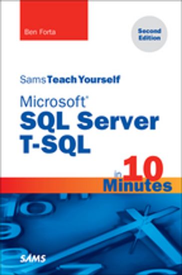 Microsoft SQL Server T-SQL in 10 Minutes, Sams Teach Yourself - Ben Forta
