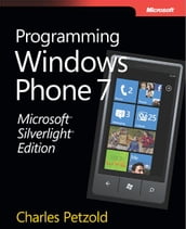 Microsoft® Silverlight® Edition: Programming Windows® Phone 7: Programming Windows® Phone 7