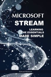 Microsoft Stream: Learning the Essentials Made Simple