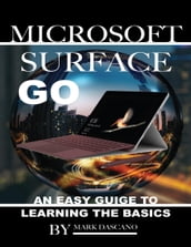 Microsoft Surface Go: An Easy Guide to Learning the Basics