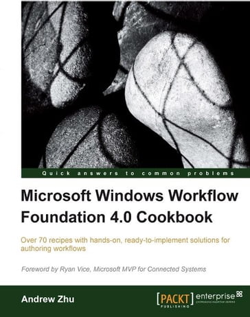 Microsoft Windows Workflow Foundation 4.0 Cookbook - Andrew Zhu