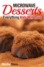 Microwave Desserts: Everything Kids Will Love