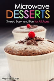 Microwave Desserts: Sweet, Easy, and Fun for All Ages