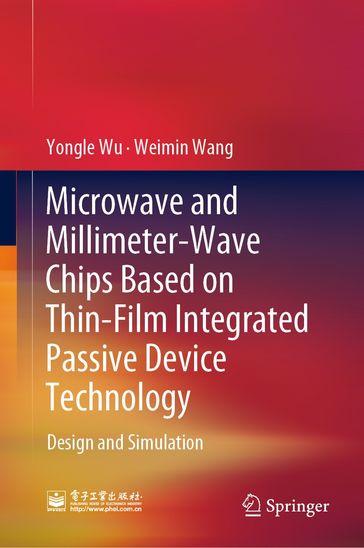 Microwave and Millimeter-Wave Chips Based on Thin-Film Integrated Passive Device Technology - Yongle Wu - Weimin Wang