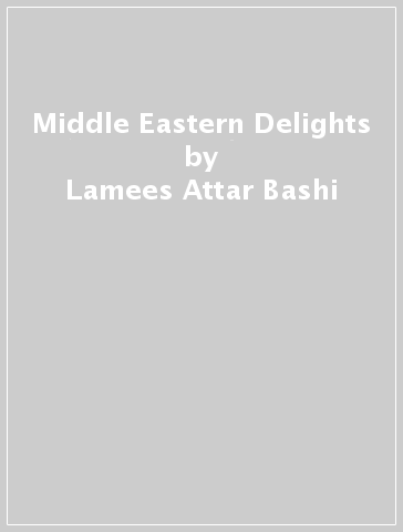 Middle Eastern Delights - Lamees Attar Bashi