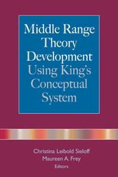 Middle Range Theory Development Using King s Conceptual System