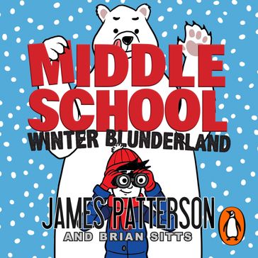 Middle School: Winter Blunderland - James Patterson