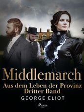 Middlemarch: Aus dem Leben der Provinz Dritter Band