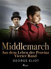 Middlemarch: Aus dem Leben der Provinz  Vierter Band