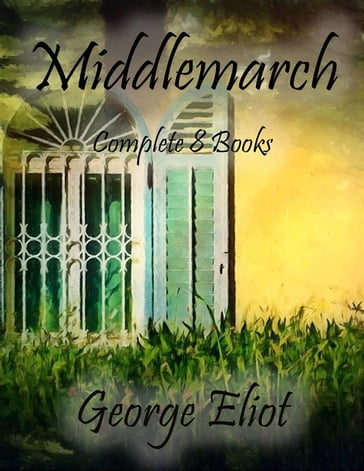 Middlemarch: Complete 8 Books - George Eliot
