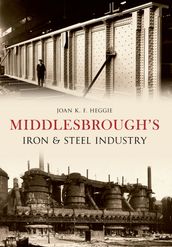 Middlesbrough s Iron and Steel Industry